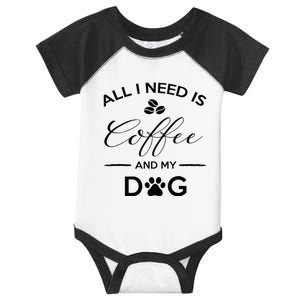 All I Need Is Coffee And My Dog Caffeine Lovers Gift Infant Baby Jersey Bodysuit