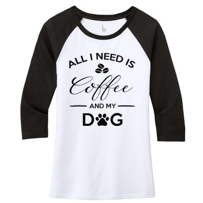 All I Need Is Coffee And My Dog Caffeine Lovers Gift Women's Tri-Blend 3/4-Sleeve Raglan Shirt