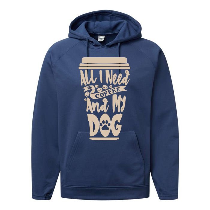 All I Need Is Coffee And My Dog, Funny Dog Owner Performance Fleece Hoodie