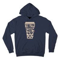 All I Need Is Coffee And My Dog, Funny Dog Owner Hoodie