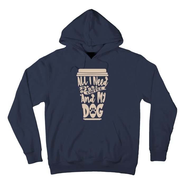 All I Need Is Coffee And My Dog, Funny Dog Owner Hoodie