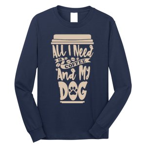 All I Need Is Coffee And My Dog, Funny Dog Owner Long Sleeve Shirt