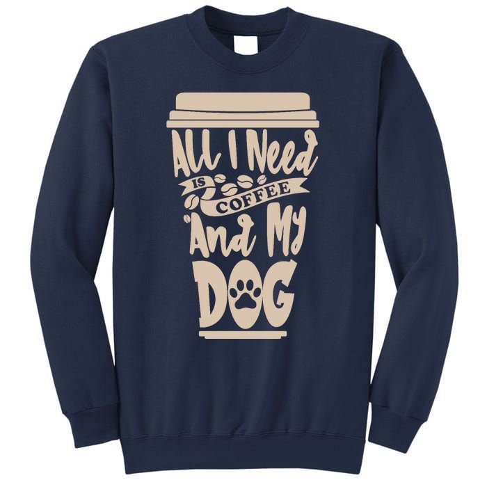 All I Need Is Coffee And My Dog, Funny Dog Owner Sweatshirt