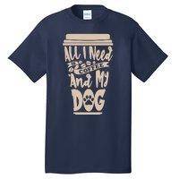 All I Need Is Coffee And My Dog, Funny Dog Owner Tall T-Shirt