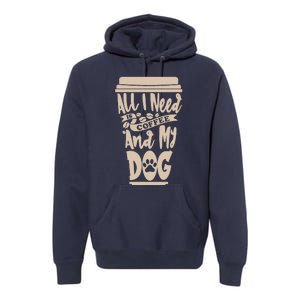 All I Need Is Coffee And My Dog, Funny Dog Owner Premium Hoodie