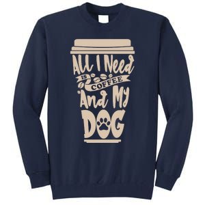 All I Need Is Coffee And My Dog, Funny Dog Owner Tall Sweatshirt