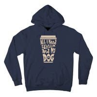 All I Need Is Coffee And My Dog, Funny Dog Owner Tall Hoodie