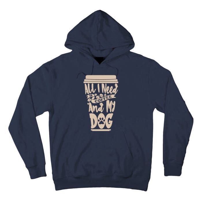 All I Need Is Coffee And My Dog, Funny Dog Owner Tall Hoodie