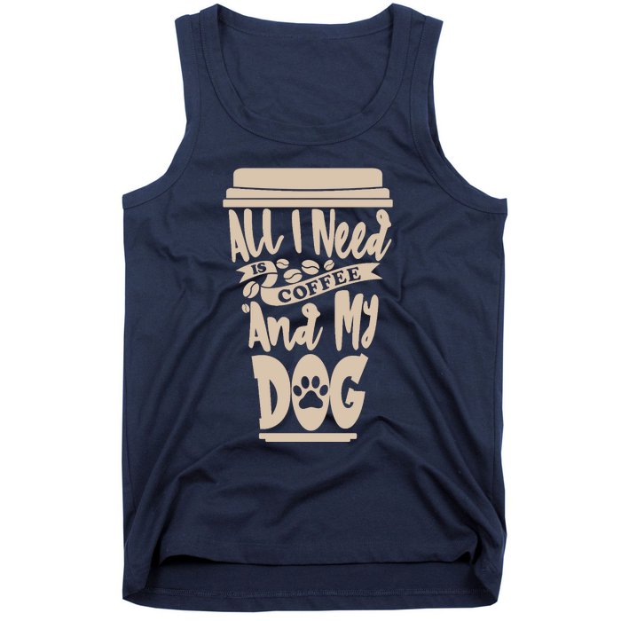 All I Need Is Coffee And My Dog, Funny Dog Owner Tank Top