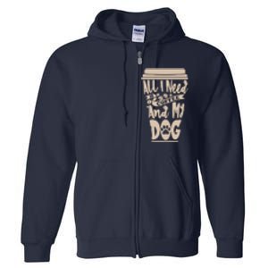 All I Need Is Coffee And My Dog, Funny Dog Owner Full Zip Hoodie