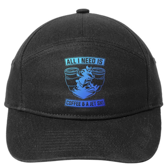 All I Need Is Coffee And A Jet Ski Jet Skiing Jet Skier Great Gift 7-Panel Snapback Hat