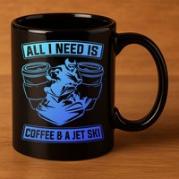 All I Need Is Coffee And A Jet Ski Jet Skiing Jet Skier Great Gift 11oz C Handle Ceramic Mug