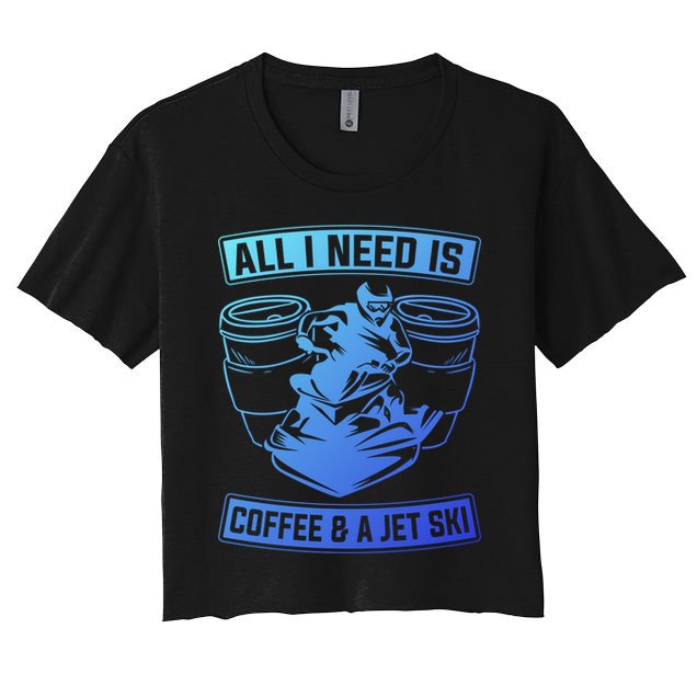 All I Need Is Coffee And A Jet Ski Jet Skiing Jet Skier Great Gift Crop Top