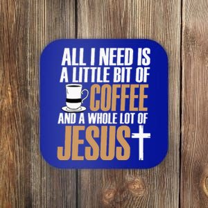 All I Need Is A Little Bit Of Coffee And A Whole Lot Jesus Coaster