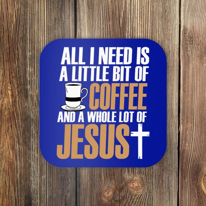 All I Need Is A Little Bit Of Coffee And A Whole Lot Jesus Coaster