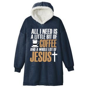 All I Need Is A Little Bit Of Coffee And A Whole Lot Jesus Hooded Wearable Blanket