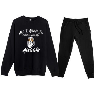 All I Need Is Coffee And My Aussie Dog Lovers Gift Premium Crewneck Sweatsuit Set