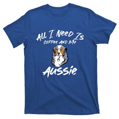 All I Need Is Coffee And My Aussie Dog Lovers Gift T-Shirt