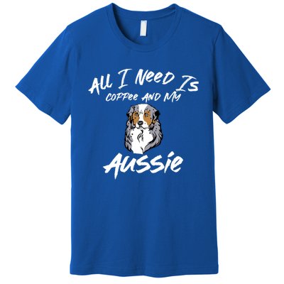 All I Need Is Coffee And My Aussie Dog Lovers Gift Premium T-Shirt