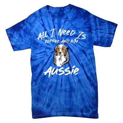 All I Need Is Coffee And My Aussie Dog Lovers Gift Tie-Dye T-Shirt