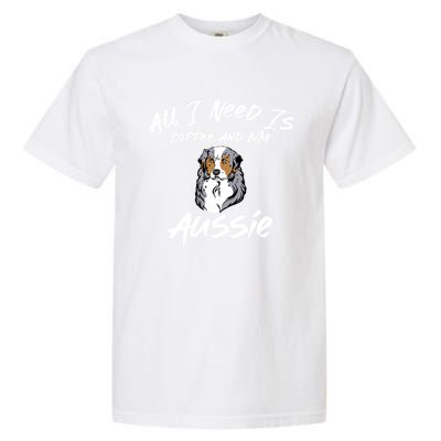 All I Need Is Coffee And My Aussie Dog Lovers Gift Garment-Dyed Heavyweight T-Shirt