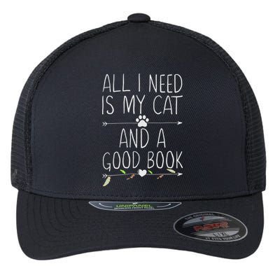 All I Need Is My Cat And A Good Book Flexfit Unipanel Trucker Cap