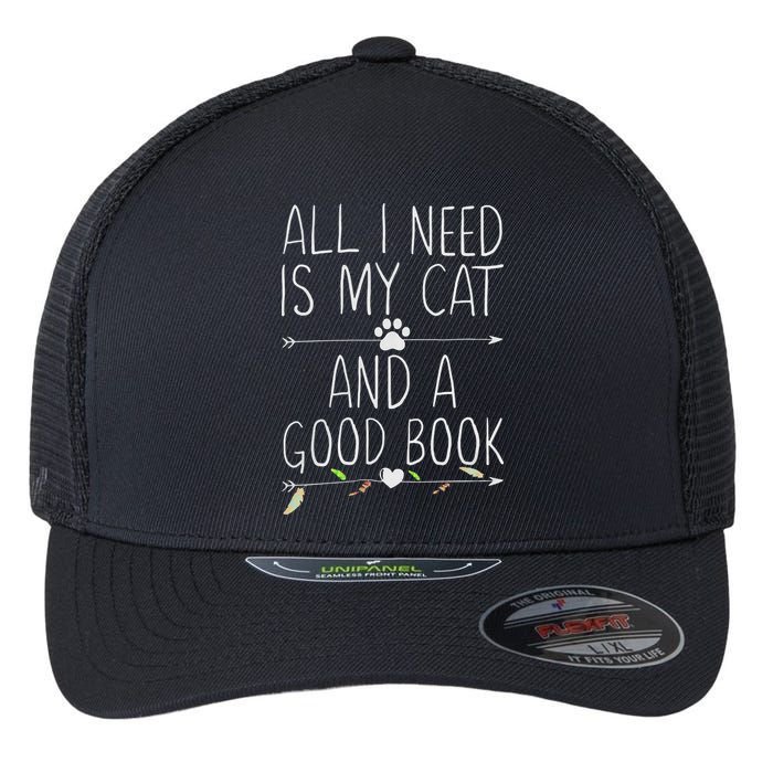 All I Need Is My Cat And A Good Book Flexfit Unipanel Trucker Cap