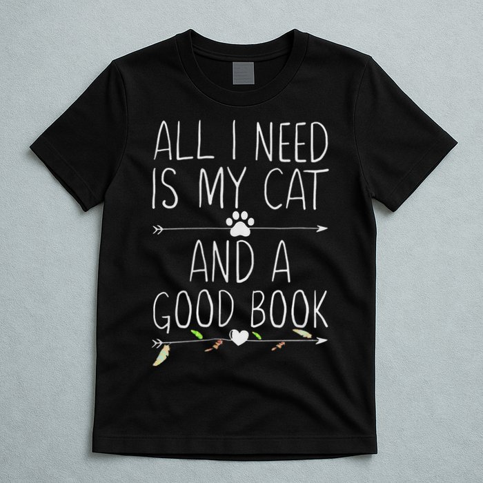 All I Need Is My Cat And A Good Book T-Shirt