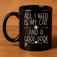 All I Need Is My Cat And A Good Book 11oz C Handle Ceramic Mug