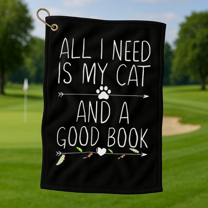 All I Need Is My Cat And A Good Book Golf Towel