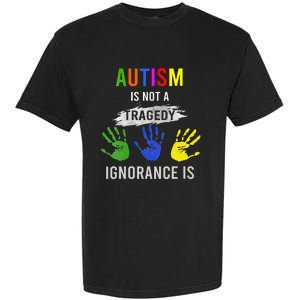 Autism Is Not A Tragedy Ignorance Is Funny Autism Garment-Dyed Heavyweight T-Shirt