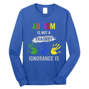 Autism Is Not A Tragedy Ignorance Is Funny Autism Long Sleeve Shirt