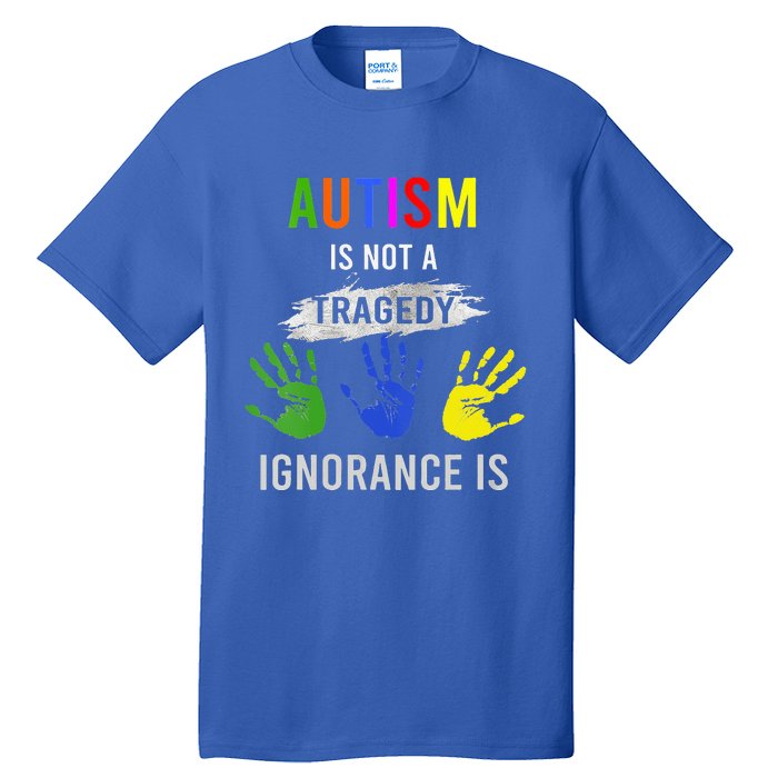 Autism Is Not A Tragedy Ignorance Is Funny Autism Tall T-Shirt