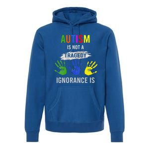 Autism Is Not A Tragedy Ignorance Is Funny Autism Premium Hoodie