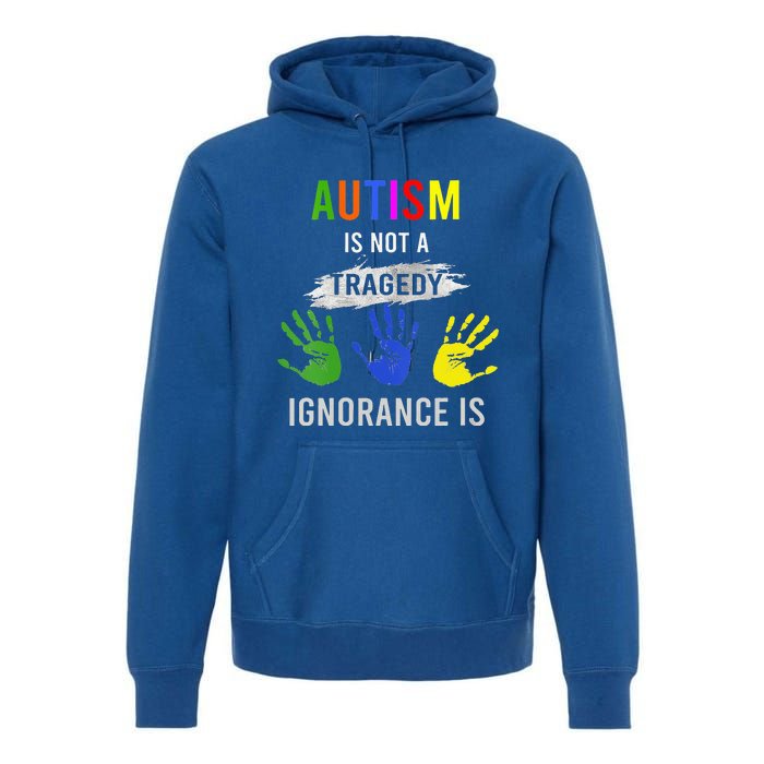 Autism Is Not A Tragedy Ignorance Is Funny Autism Premium Hoodie