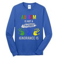 Autism Is Not A Tragedy Ignorance Is Funny Autism Tall Long Sleeve T-Shirt