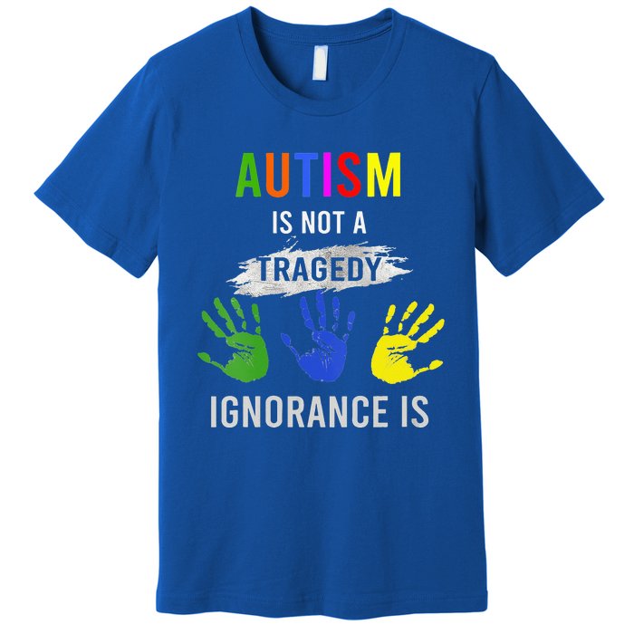 Autism Is Not A Tragedy Ignorance Is Funny Autism Premium T-Shirt