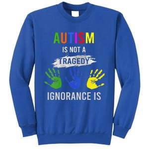 Autism Is Not A Tragedy Ignorance Is Funny Autism Tall Sweatshirt