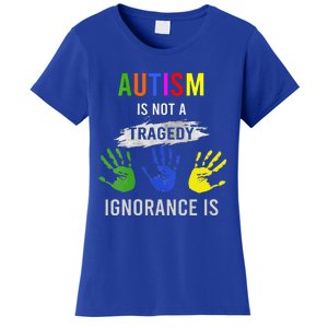 Autism Is Not A Tragedy Ignorance Is Funny Autism Women's T-Shirt