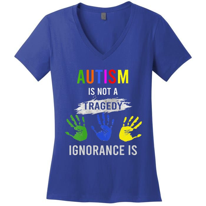 Autism Is Not A Tragedy Ignorance Is Funny Autism Women's V-Neck T-Shirt