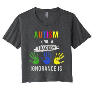 Autism Is Not A Tragedy Ignorance Is Funny Autism Women's Crop Top Tee