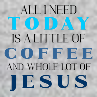 All I Need Today Is A Little Coffee And A Whole Lot Of Jesus Long Sleeve Shirt