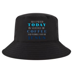 All I Need Today Is A Little Coffee And A Whole Lot Of Jesus Cool Comfort Performance Bucket Hat