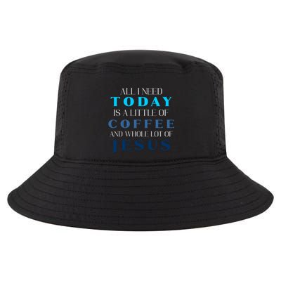 All I Need Today Is A Little Coffee And A Whole Lot Of Jesus Cool Comfort Performance Bucket Hat