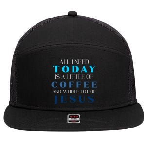 All I Need Today Is A Little Coffee And A Whole Lot Of Jesus 7 Panel Mesh Trucker Snapback Hat