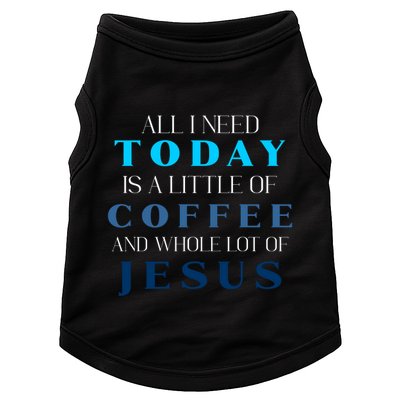 All I Need Today Is A Little Coffee And A Whole Lot Of Jesus Doggie Tank