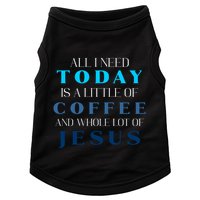 All I Need Today Is A Little Coffee And A Whole Lot Of Jesus Doggie Tank