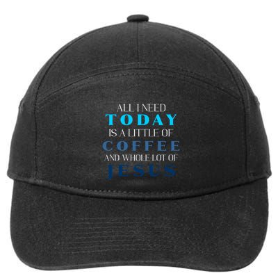 All I Need Today Is A Little Coffee And A Whole Lot Of Jesus 7-Panel Snapback Hat