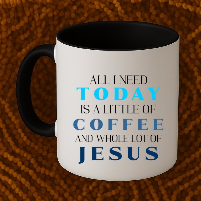 All I Need Today Is A Little Coffee And A Whole Lot Of Jesus Mug