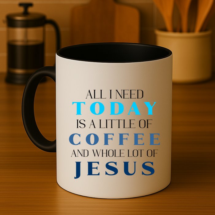 All I Need Today Is A Little Coffee And A Whole Lot Of Jesus Mug